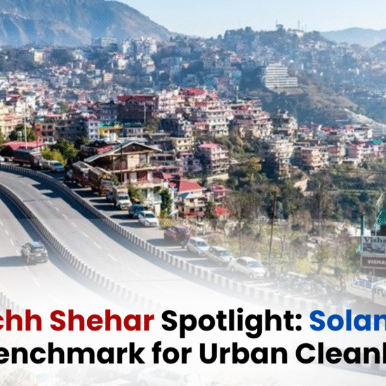 Swachh Shehar, Samridh Shehar: Driving Urban Transformation in Himachal Pradesh