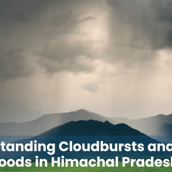 Understanding Cloudbursts and Flash Floods in Himachal Pradesh: A Must-Know Topic for HAS Aspirants