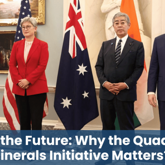 Quad Critical Minerals Initiative: A Strategic Move Towards Secure and Sustainable Supply Chains